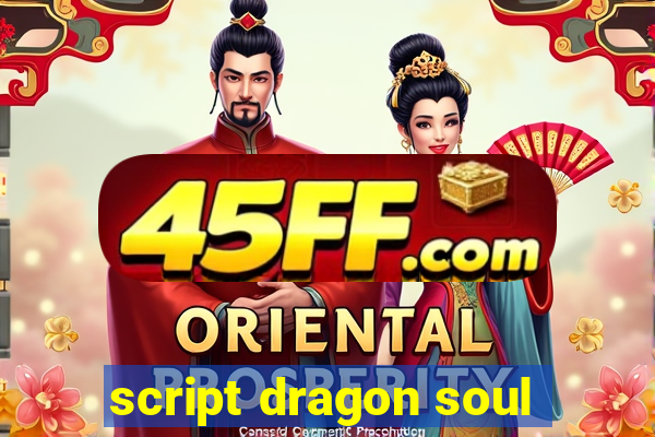 script dragon soul